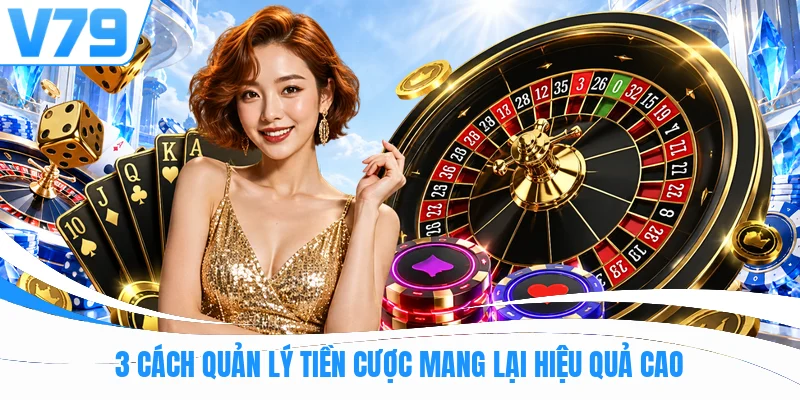 3 cách quản lý tiền cược mang lại hiệu quả cao