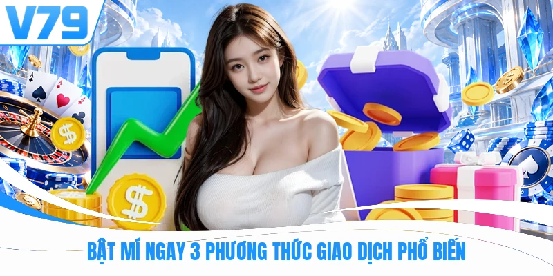 Bật mí ngay 3 phương thức giao dịch phổ biến
