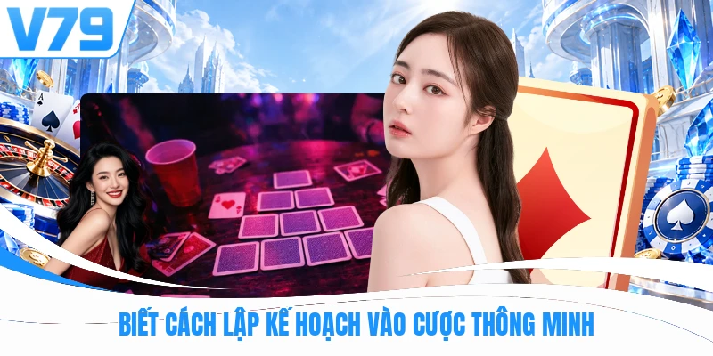 Biết cách lập kế hoạch vào cược thông minh tại V79