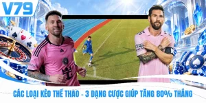 Các Loại Kèo Thể Thao | 3 Dạng Cược Giúp Tăng 80% Thắng