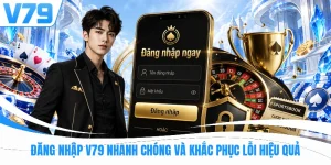 Đăng Nhập V79 Nhanh Chóng Và Khắc Phục Lỗi Hiệu Quả