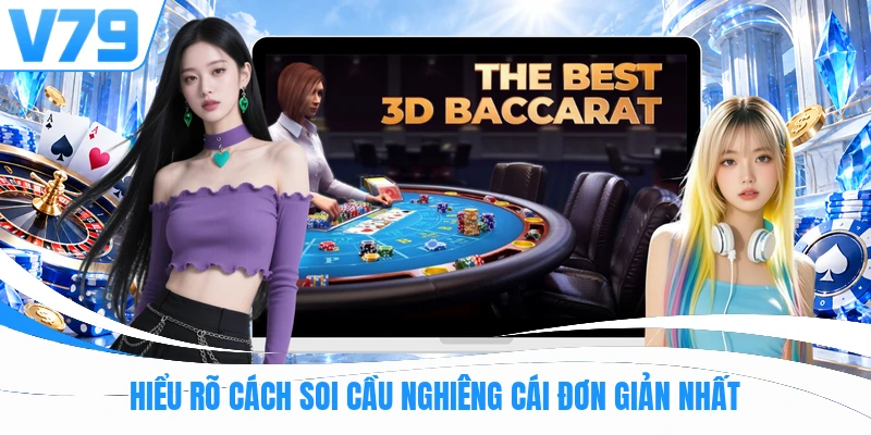 Hiểu rõ cách soi cầu nghiêng cái đơn giản nhất