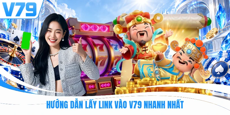 Hướng dẫn lấy link vào V79 nhanh nhất