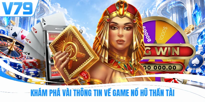 Khám phá vài thông tin về game nổ hũ Thần Tài