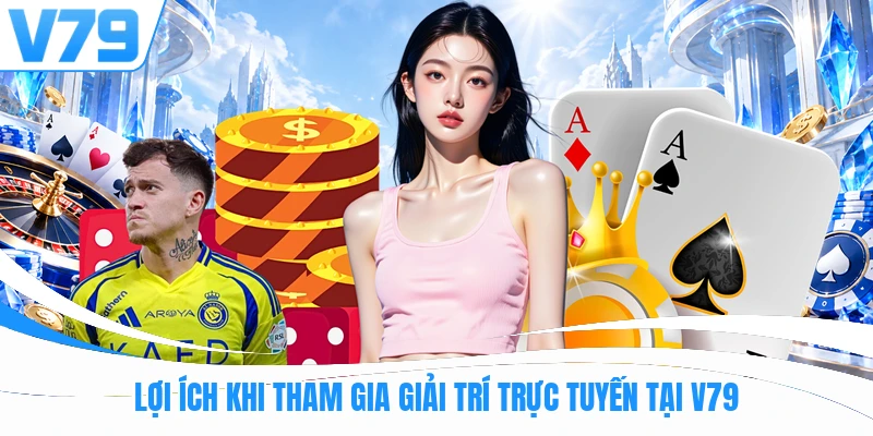 Lợi ích khi tham gia giải trí trực tuyến tại V79