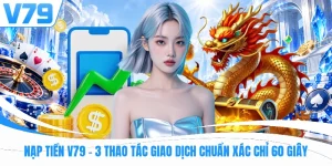 Nạp Tiền V79 | 3 Thao Tác Giao Dịch Chuẩn Xác Chỉ 60 Giây