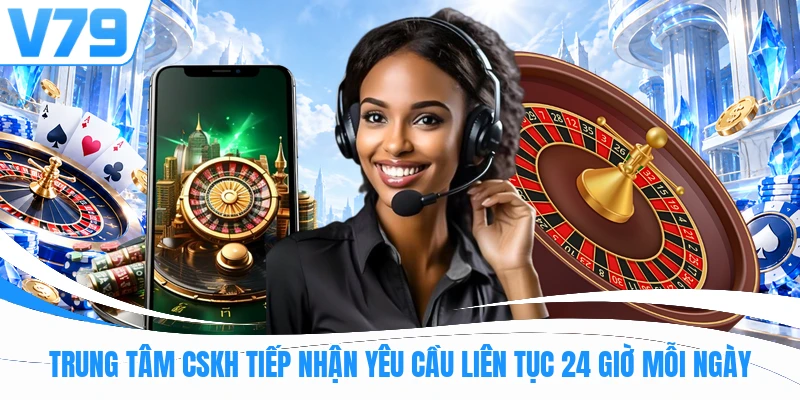 Trung tâm CSKH tiếp nhận yêu cầu liên tục 24 giờ mỗi ngày