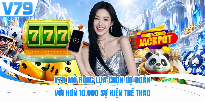 V79 mở rộng lựa chọn dự đoán với hơn 10.000 sự kiện thể thao